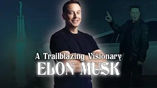 A Trailblazing Visionary. Elon Musk Biography