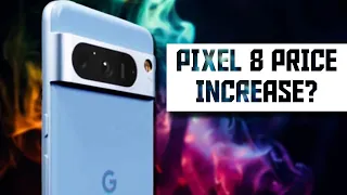 Pixel 8 price increase rumors, what I think EVERYONE is missing