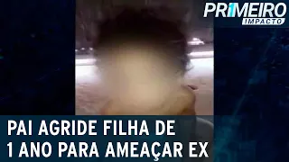 PI: pai agride filha de apenas 1 ano para ameaçar ex | Primeiro Impacto (26/10/20)