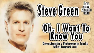 Steve Green - Oh, I Want To Know You - Performance Tracks Original