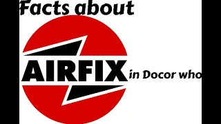 Facts about Doctor who and Airfix