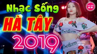 Vừa Nghe Đã Khen Tấm Tắc - Nhạc Sống Hà Tây Remix 2019 Mới Đét Gây Phê Triệu Con Tim