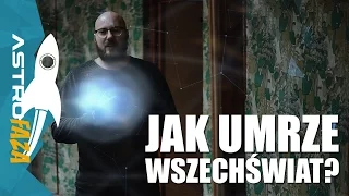 Jak umrze wszechświat? - AstroFaza