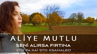 Aliye Mutlu - Seni Alırsa Fırtına & Sto Pa Kai Sto Ksanaleo