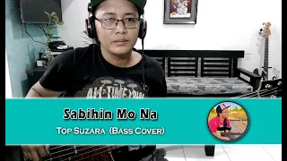 Sabihin Mo Na - Top Suzara (Bass Cover)