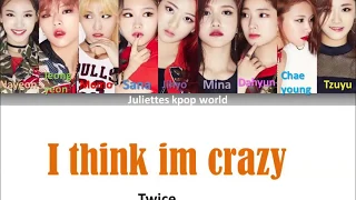 Twice-I think im crazy (color coded han/rom/eng lyrics)