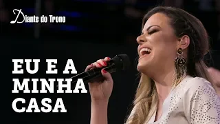 ANA PAULA VALADÃO - EU E A MINHA CASA (CLIPE OFICIAL) | DIANTE DO TRONO