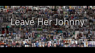 Leave Her Johnny | The Longest Johns | Mass Choir Community Video Project