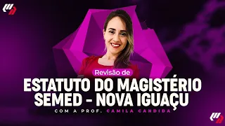 CONCURSO - SEMED- NOVA IGUAÇU - ESTATUTO DO MAGISTÉRIO (Prof. Camila Candida)