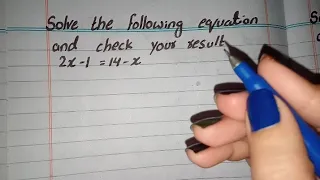 Solve the following equation and check your result 2x-1=14-x, 2x-1=14-x solve and check