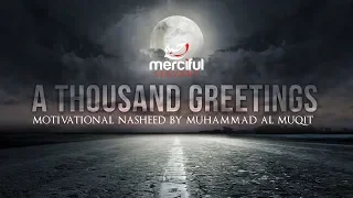 A THOUSAND GREETINGS - MOTIVATIONAL NASHEED - MUHAMMAD AL MUQIT