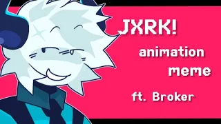 [FW] JXRK! || animation meme || FT. Broker [Phighting]