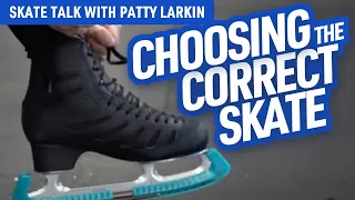 SKATE TALK with Patti Larkin Episode 2: Choosing the Correct Skate