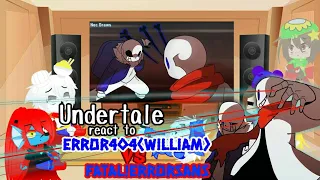 UnderTale React To Error404(William) Vs Fatal!Errorsans