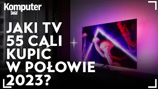 Jaki telewizor 55 cali kupić w połowie 2023 roku?  Warto postawić na wyższy model