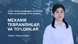 Fizika va texnologik ta'lim fakulteti Turdixol Tilavova. Mavzu: Mexanik tebranishlar va toʻlqinlar.