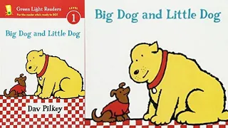 Big Dog and Little Dog by Dav Pilkey. |   Read Aloud Book.| Green Light Readers level 1.
