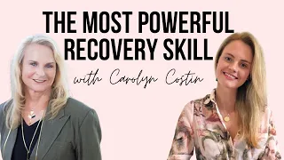 The most powerful recovery skill with Carolyn Costin