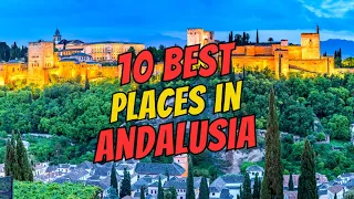 10 Most Beautiful Places to Visit in Andalucía - SPAIN