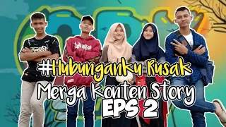 #Hubunganku rusak merga konten story eps2