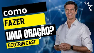 COMO FAZER ORAÇÕES? | ECOTRIM  | MARCELLO COTRIM