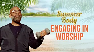 Summer Body: The Power of Worship | Aaron Lindsey