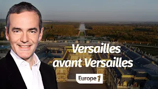 Au cœur de l'Histoire: Versailles avant Versailles (Franck Ferrand)