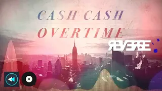 Cash Cash - Overtime (Reverse Version)