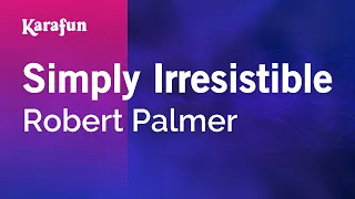 Simply Irresistible - Robert Palmer | Karaoke Version | KaraFun