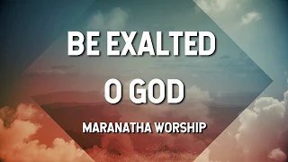 Be Exalted O God - Maranatha Music (Lyric Video)