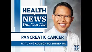 Health News You Can Use | Pancreatic Cancer