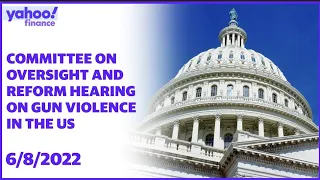 Committee on Oversight and Reform hearing on gun violence in the US