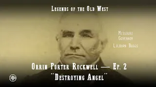 LEGENDS OF THE OLD WEST | Orrin Porter Rockwell Ep2 – “Destroying Angel”