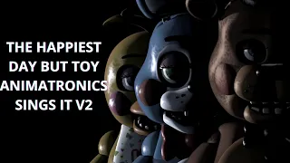 The Happiest Day But Toy Animatronics Sings It 🎶🎶 (Remake)