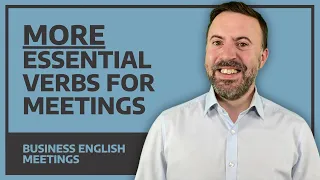 More Essential Verbs For Meetings - Business English Meetings