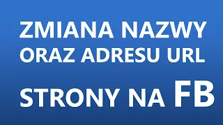 Jak zmienić nazwę strony i adres URL na Facebooku?