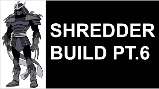 Shredder Build Pt.6