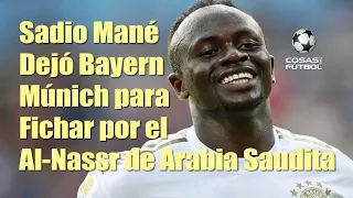 Sadio Mané Dejó Bayern Múnich para Fichar por el Al Nassr de Arabia Saudita