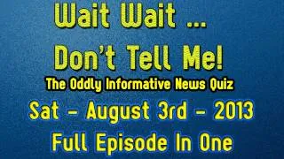 Wait Wait Don't Tell Me! August 3, 2013 - Full Quiz Episodes in One - HD