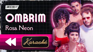 Rosa Neon - Ombrim (Karaokê)