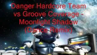 Danger Hardcore Team vs Groove Coverage Moonlight Shadow (Dance Mix)