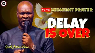 DELAY IS OVER [ MIDNIGHT PRAYERS ] || APOSTLE JOSHUA SELMAN