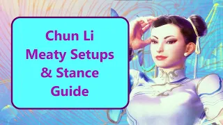 Become a Chun Li God With This Meaty Setups and Stance Guide