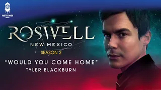 Roswell, New Mexico | Would You Come Home | Tyler Blackburn | WaterTower