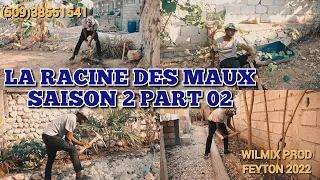 LA RACINE DES MAUX SAISON 2 PART 02. WILMIX PROD FEYTON 2022