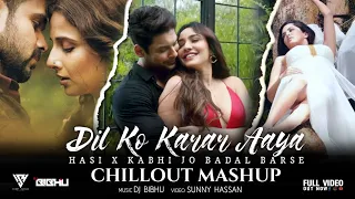 Dil Ko Karar Aaya X Hasi Ban Gaye X Kabhi Jo Badal Barse | Chillout Mashup | DJ BIBHU & Sunny Hassan