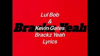 Lul Bob - Brackz Yeah (featuring Kevin Gates) (Lyrics Video)