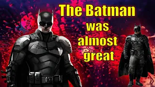 The Batman was ALMOST Great