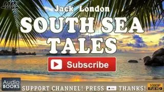 SOUTH SEA TALES by Jack London full audiobook