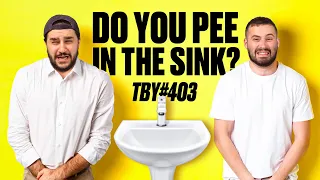 Do You Pee In The Sink? | The Basement Yard #403